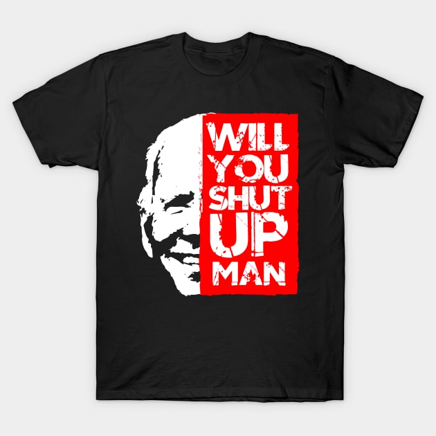 biden shut up man shirt T-Shirt by MURCPOSE